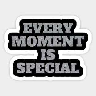 Every Moment Is Special Sticker